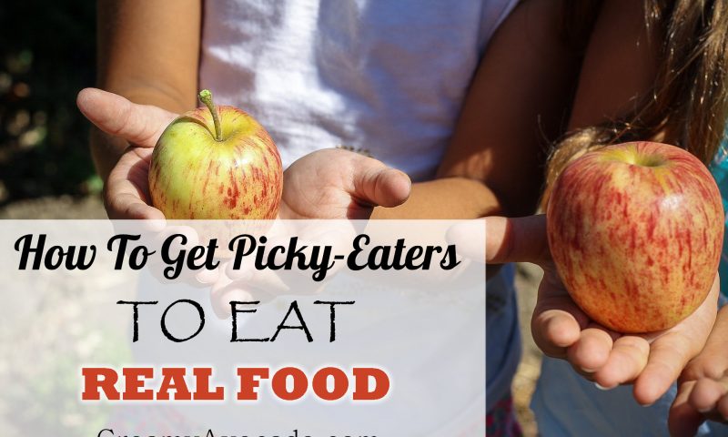How To Get Picky Eaters To Eat Real Food