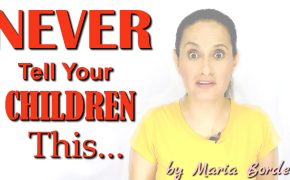 3 Things You Should Never, Ever Tell Your Children